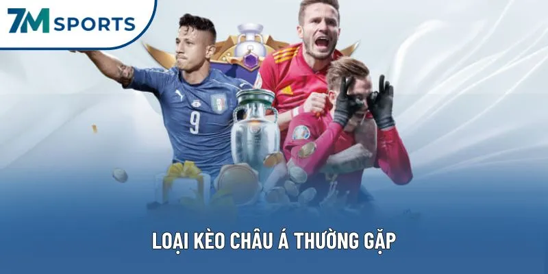 Loại kèo châu Á thường gặp Loại kèo châu Á thường gặp