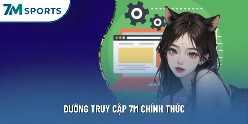 Đường truy cập 7M chính thức Đường truy cập 7M chính thức