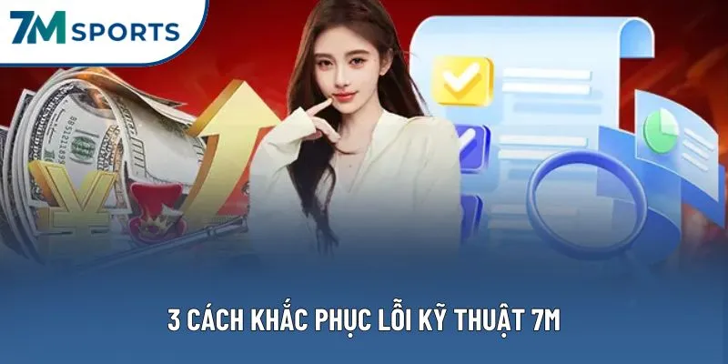 3 cách khắc phục lỗi kỹ thuật 7M 3 cách khắc phục lỗi kỹ thuật 7M