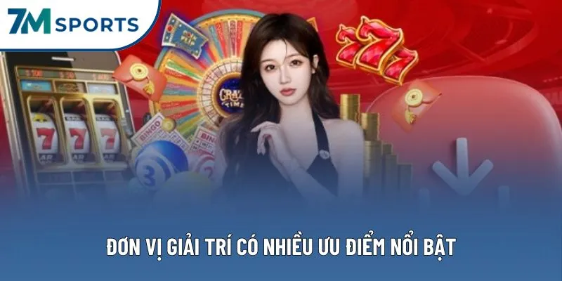 Đơn vị giải trí có nhiều ưu điểm nổi bật Đơn vị giải trí có nhiều ưu điểm nổi bật