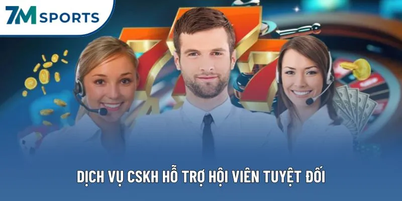 Dịch vụ CSKH hỗ trợ hội viên tuyệt đối Dịch vụ CSKH hỗ trợ hội viên tuyệt đối