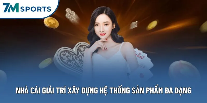Nhà cái giải trí xây dựng hệ thống sản phẩm đa dạng Nhà cái giải trí xây dựng hệ thống sản phẩm đa dạng