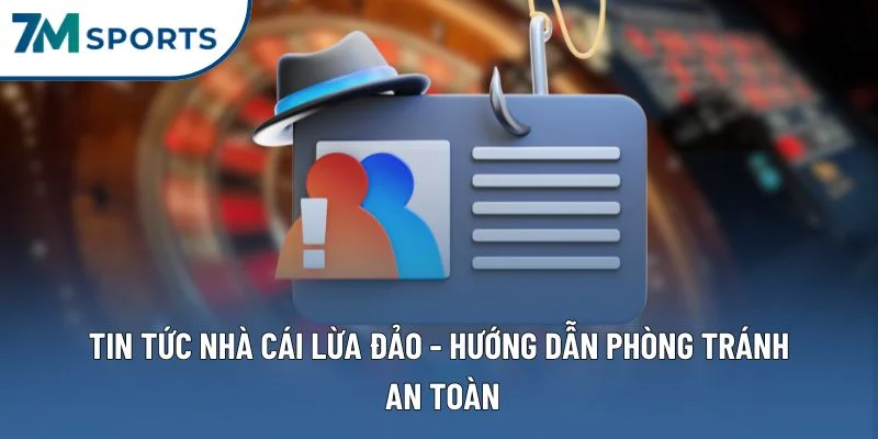 Tin Tức Nhà Cái Lừa Đảo – Kinh Nghiệm Vàng Cho Người Mới Tham Gia